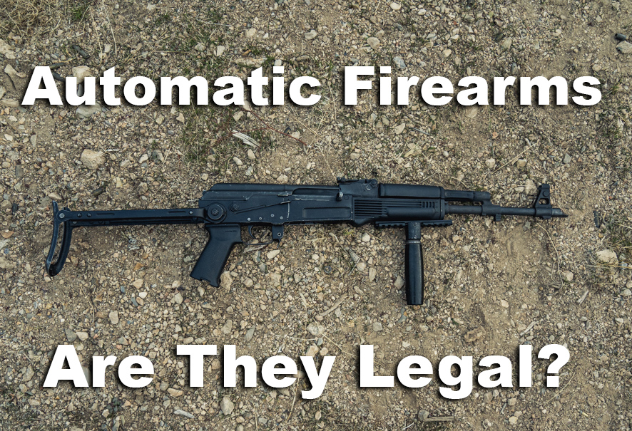 Are automatic firearms legal?